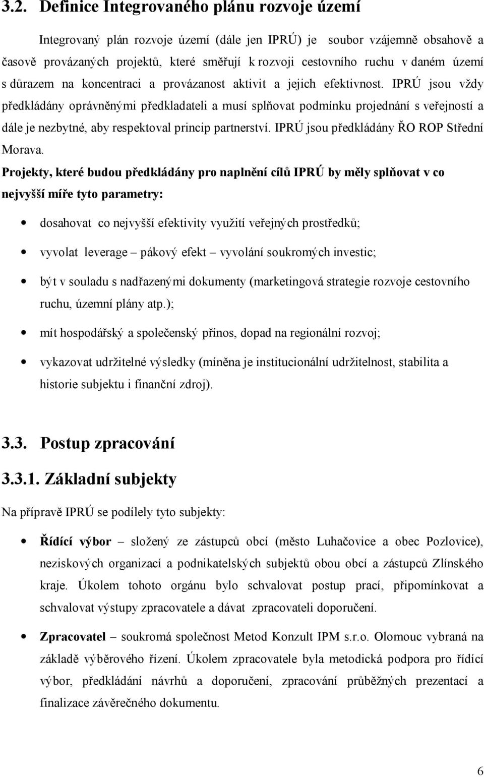 IPRÚ jsou vždy předkládány oprávněnými předkladateli a musí splňovat podmínku projednání s veřejností a dále je nezbytné, aby respektoval princip partnerství.