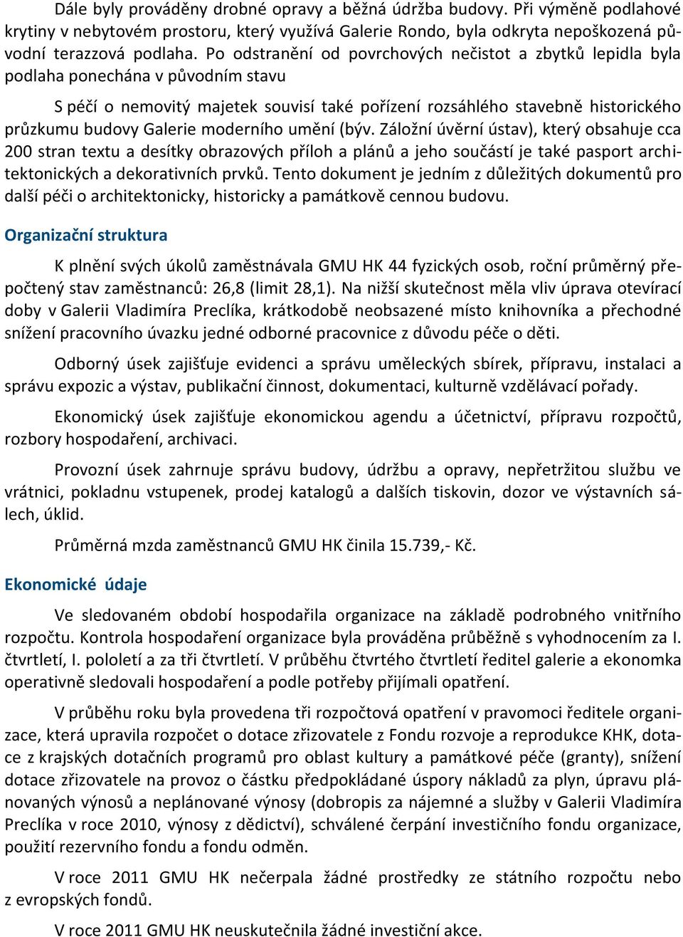 moderního umění (býv. Záložní úvěrní ústav), který obsahuje cca 200 stran textu a desítky obrazových příloh a plánů a jeho součástí je také pasport architektonických a dekorativních prvků.