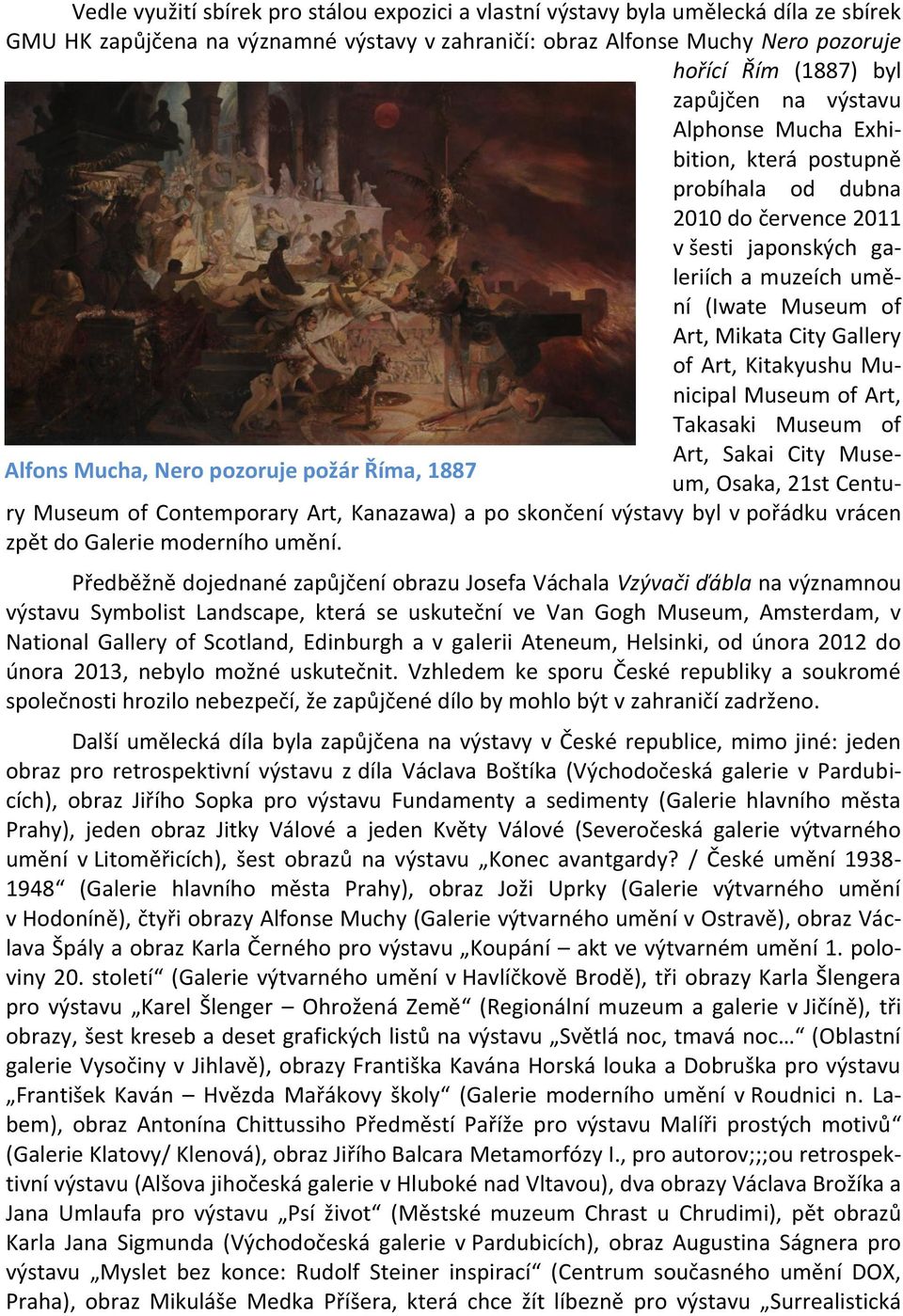 Kitakyushu Municipal Museum of Art, Takasaki Museum of Alfons Mucha, Nero pozoruje požár Říma, 1887 Art, Sakai City Museum, Osaka, 21st Century Museum of Contemporary Art, Kanazawa) a po skončení