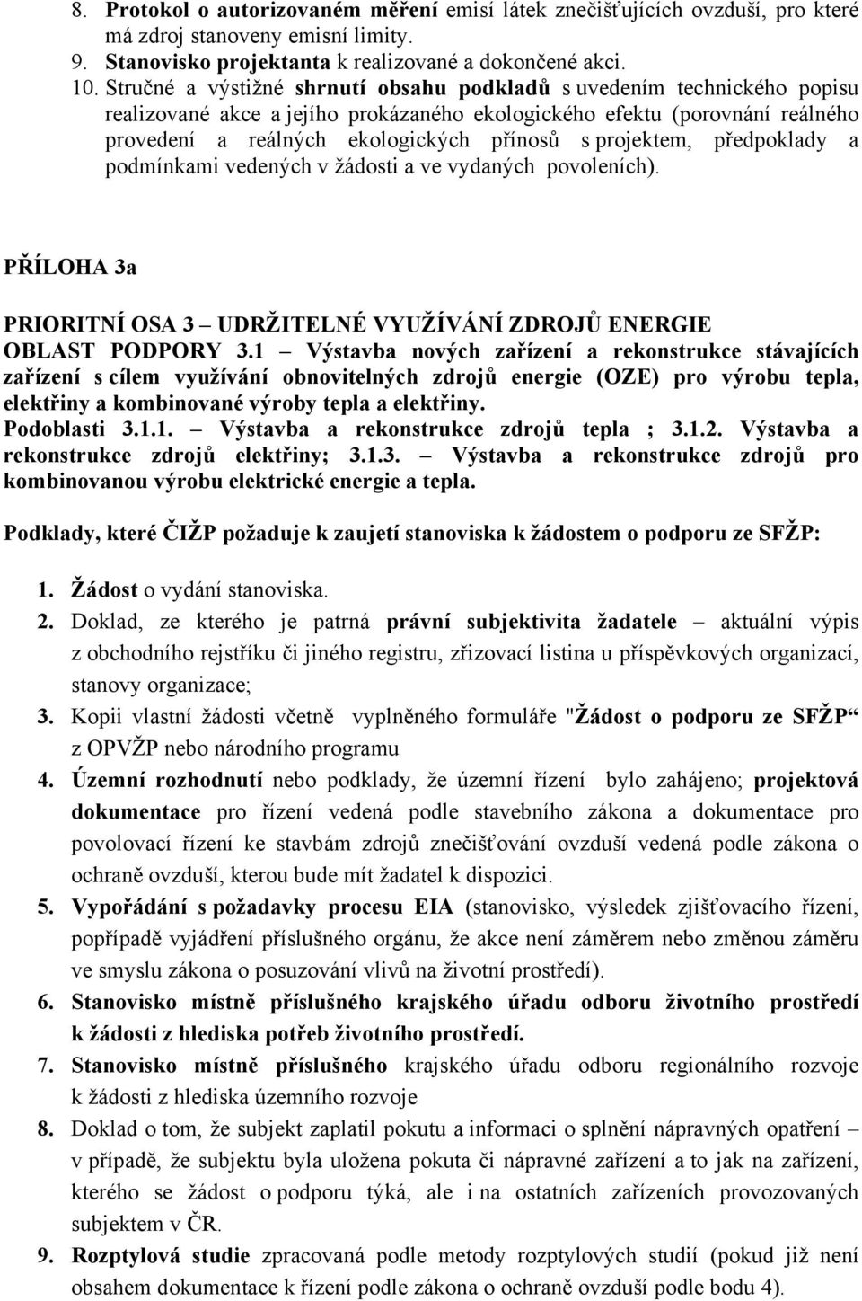 projektem, předpoklady a podmínkami vedených v žádosti a ve vydaných povoleních). PŘÍLOHA 3a PRIORITNÍ OSA 3 UDRŽITELNÉ VYUŽÍVÁNÍ ZDROJŮ ENERGIE OBLAST PODPORY 3.