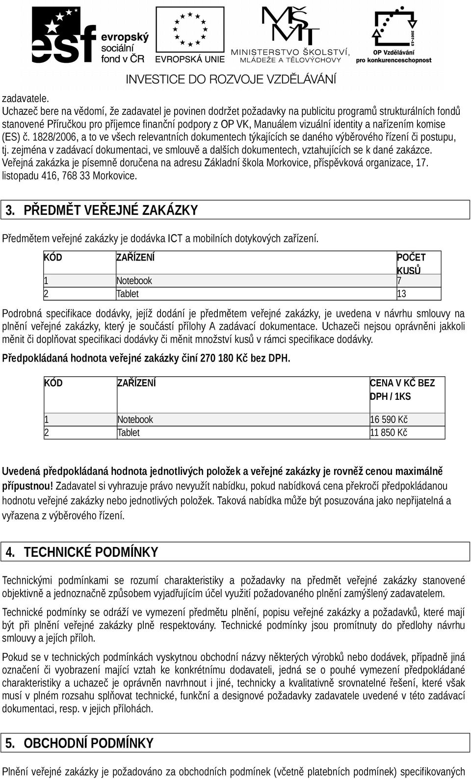 nařízením komise (ES) č. 1828/2006, a to ve všech relevantních dokumentech týkajících se daného výběrového řízení či postupu, tj.