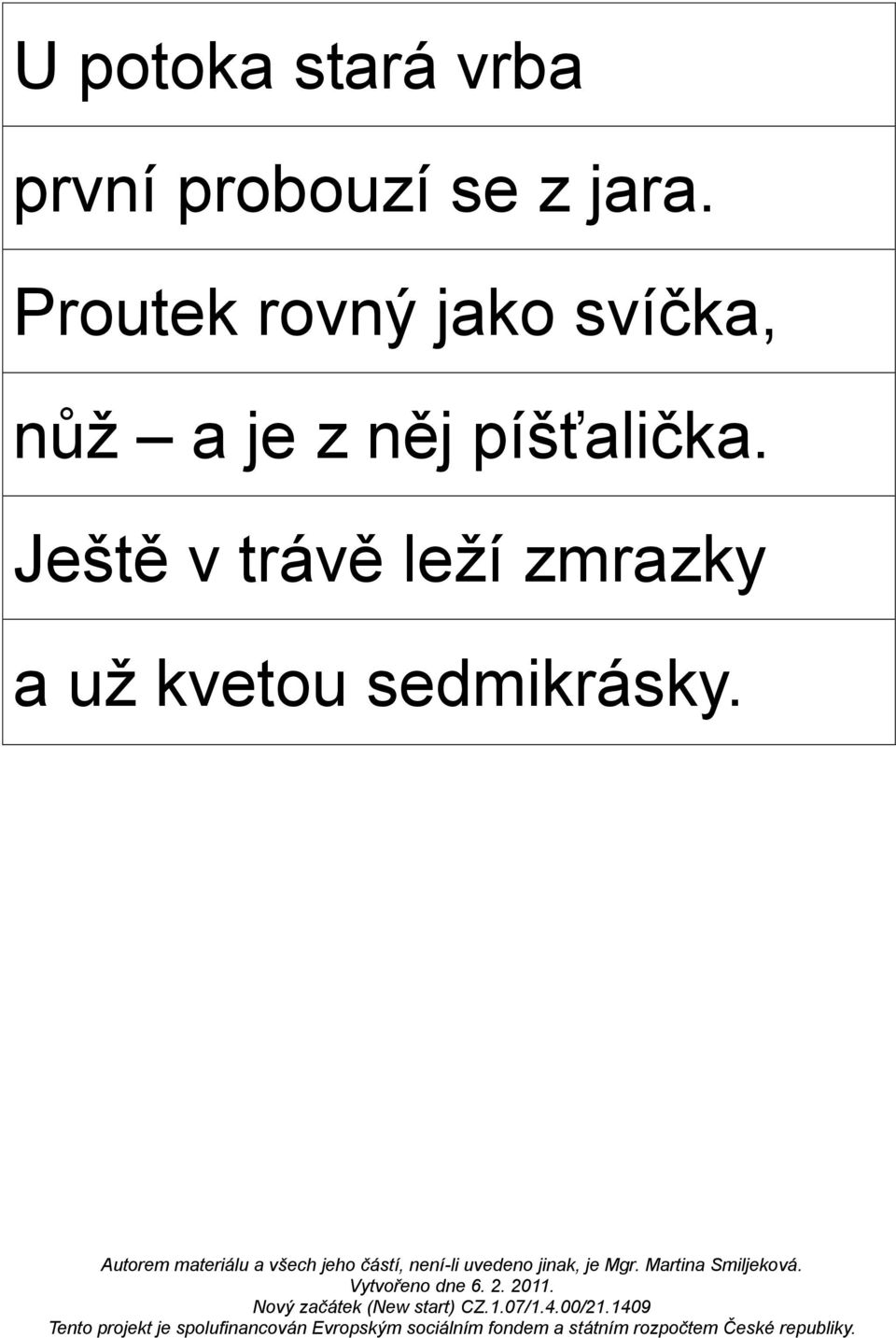 Proutek rovný jako svíčka, nůž a je z