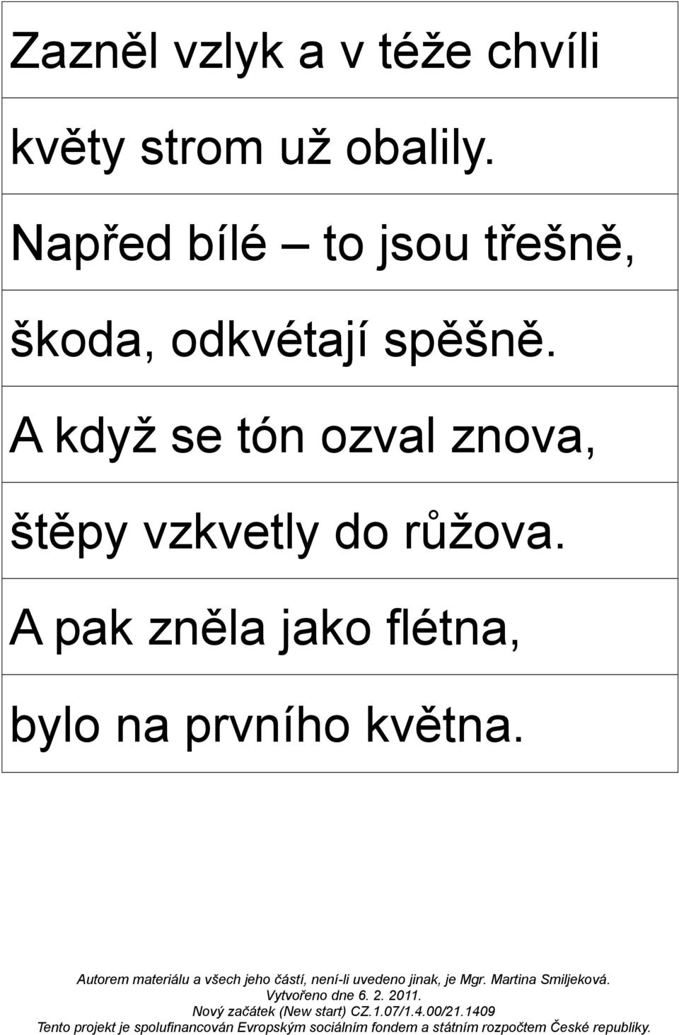 A když se tón ozval znova, štěpy vzkvetly do růžova.