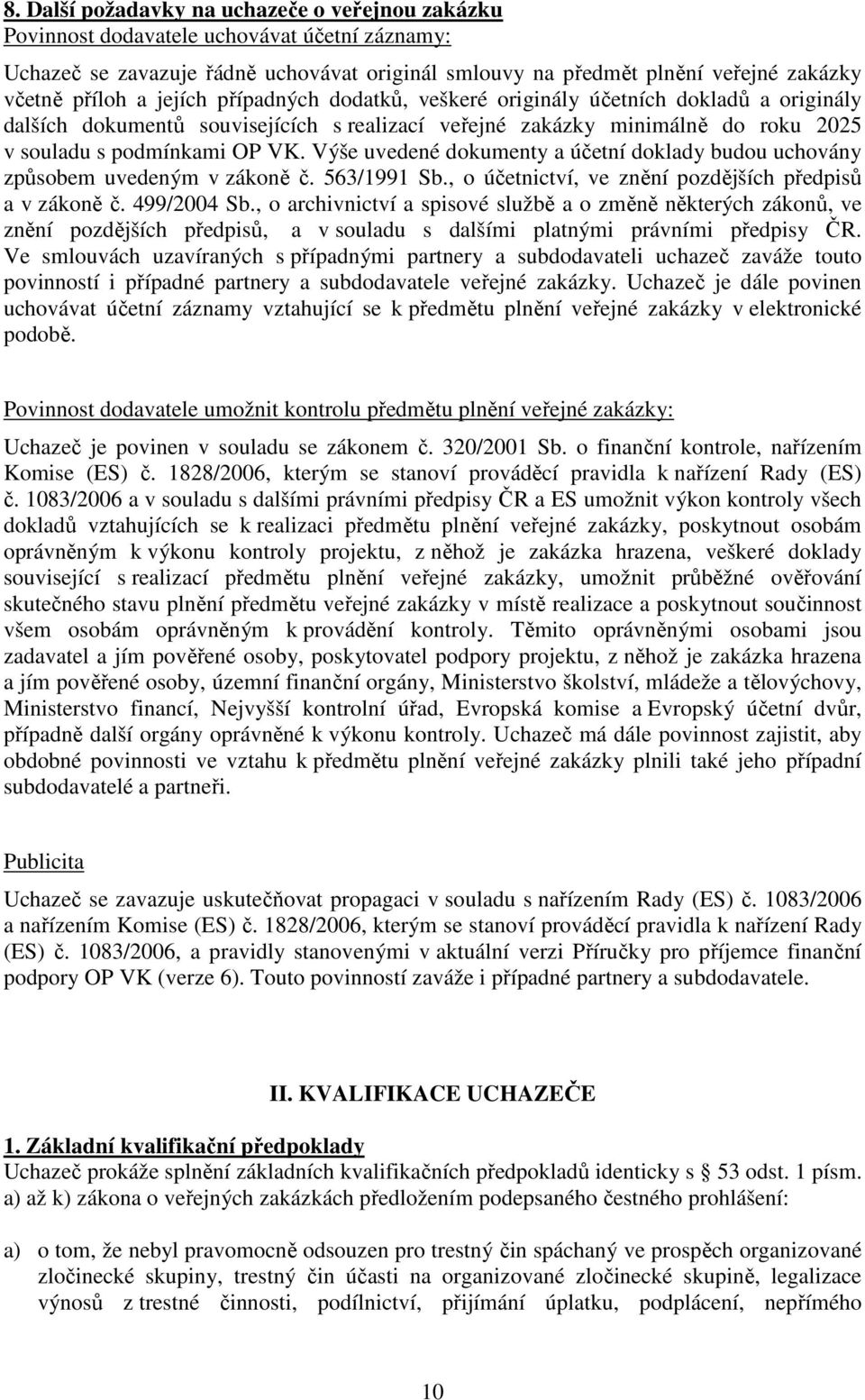 Výše uvedené dokumenty a účetní doklady budou uchovány způsobem uvedeným v zákoně č. 563/1991 Sb., o účetnictví, ve znění pozdějších předpisů a v zákoně č. 499/2004 Sb.