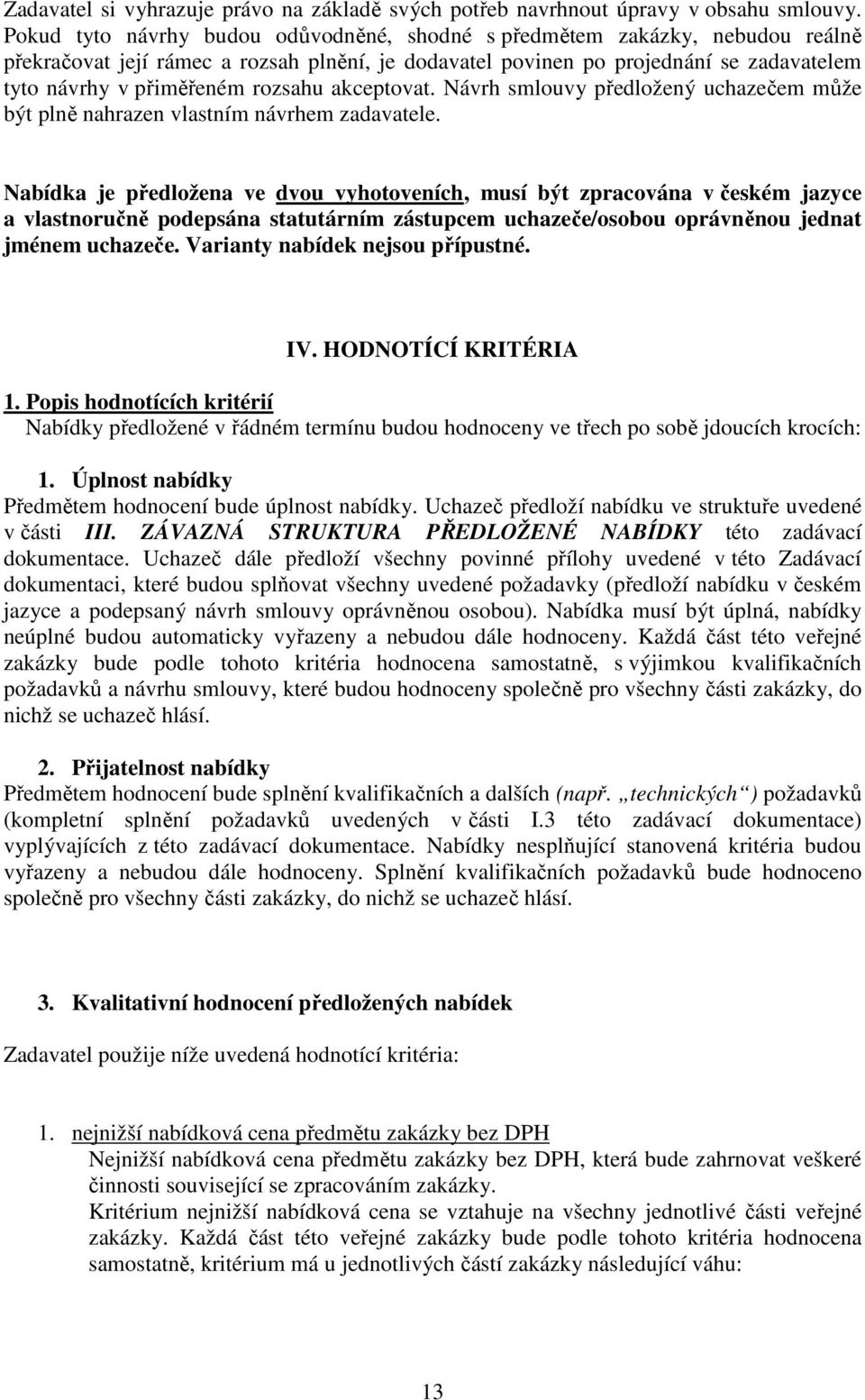 rozsahu akceptovat. Návrh smlouvy předložený uchazečem může být plně nahrazen vlastním návrhem zadavatele.