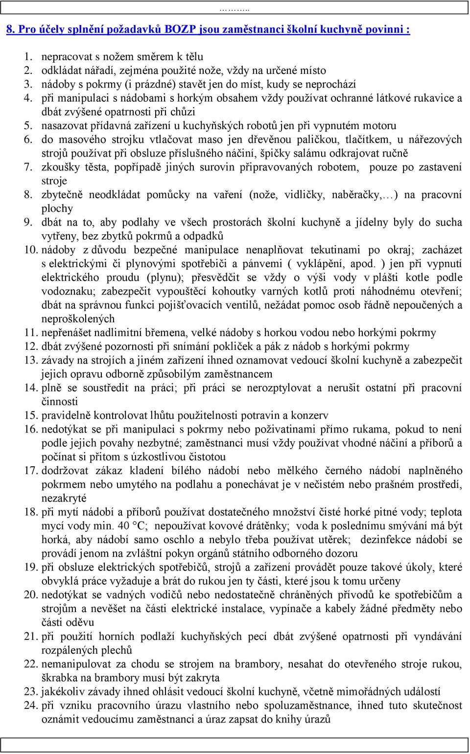 nasazovat přídavná zařízení u kuchyňských robotů jen při vypnutém motoru 6.