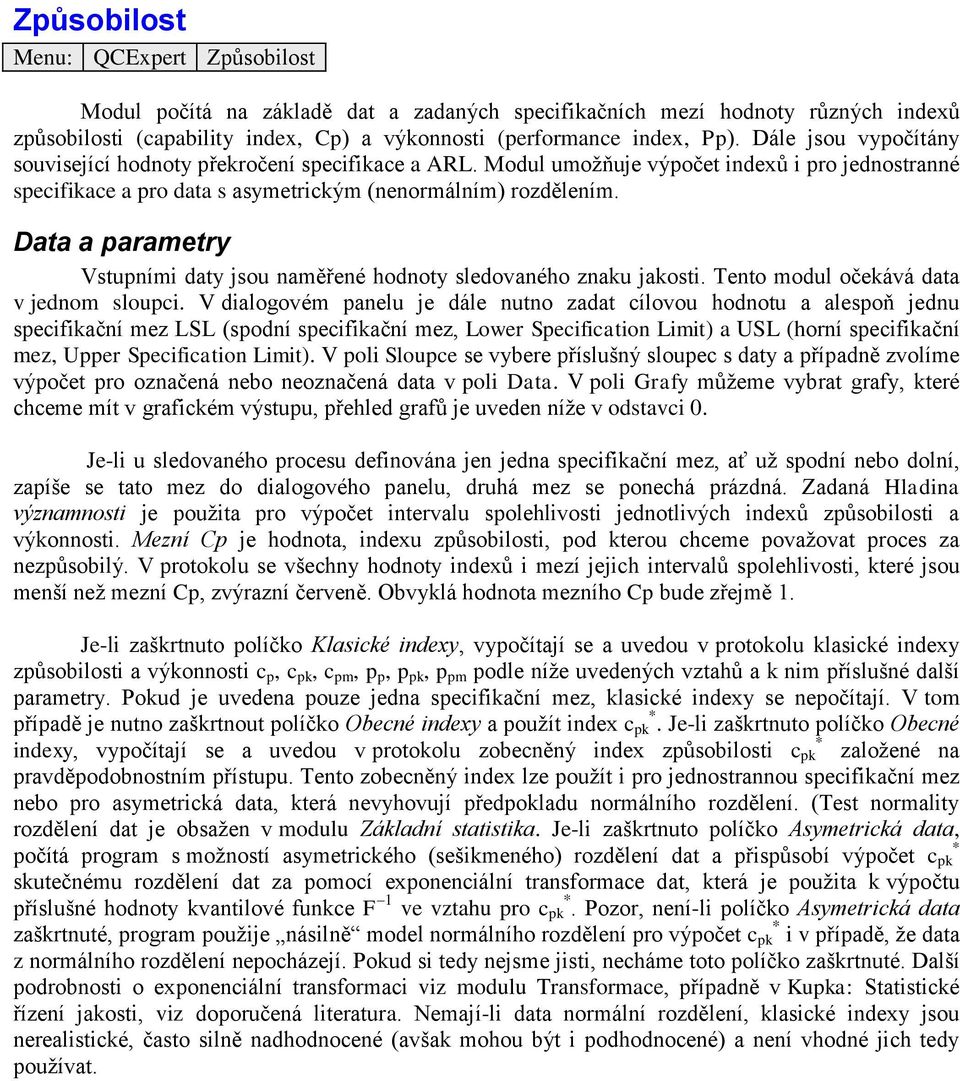 Data a arametry Vstuními daty jsou naměřené hodnoty sledovaného znaku jakosti. Tento modul očekává data v jednom slouci.