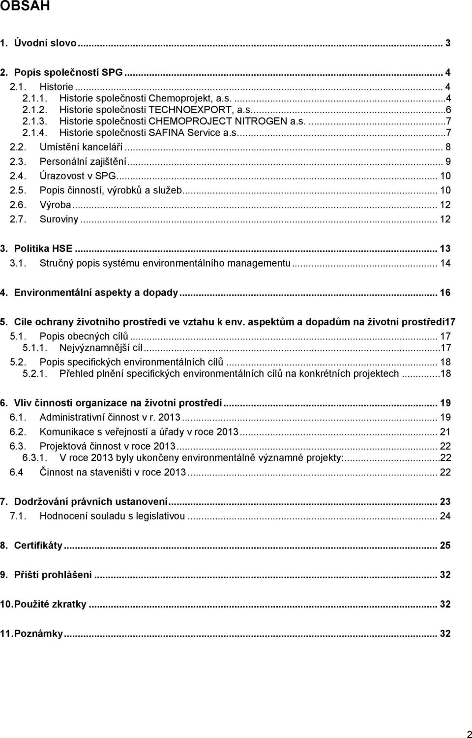 Výroba... 12 2.7. Suroviny... 12 3. Politika HSE... 13 3.1. Stručný popis systému environmentálního managementu... 14 4. Environmentální aspekty a dopady... 16 5.