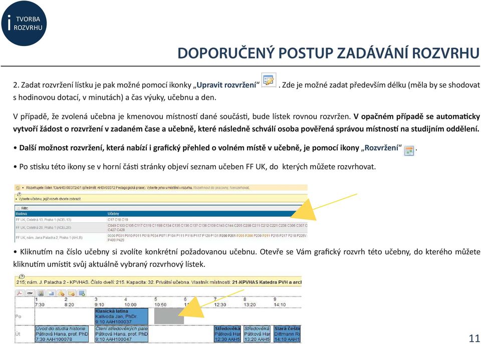 V případě, že zvolená učebna je kmenovou místnos dané součás, bude lístek rovnou rozvržen.