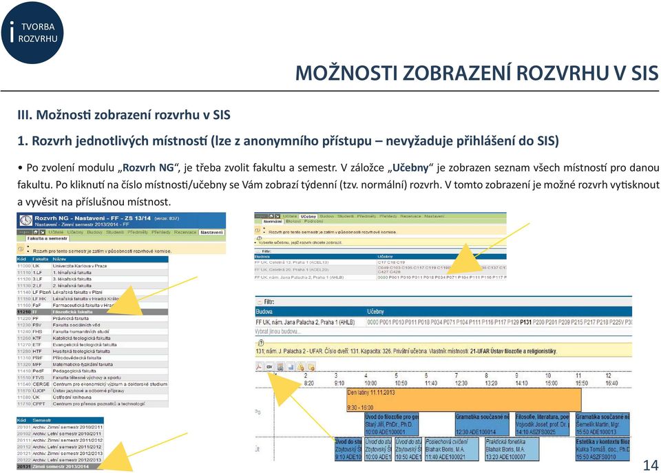 NG, je třeba zvolit fakultu a semestr. V záložce Učebny je zobrazen seznam všech místnos pro danou fakultu.