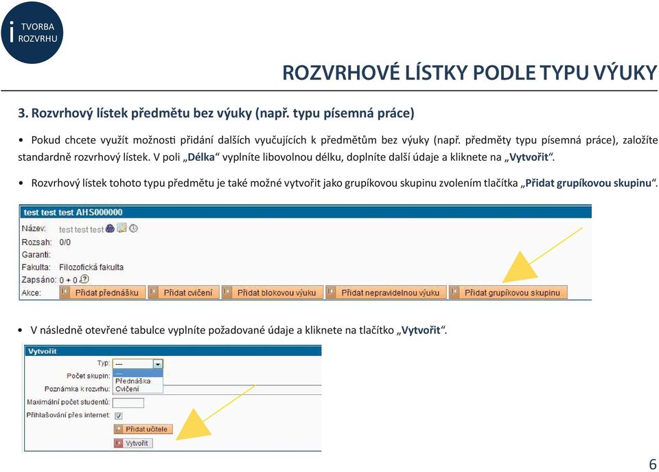 předměty typu písemná práce), založíte standardně rozvrhový lístek.