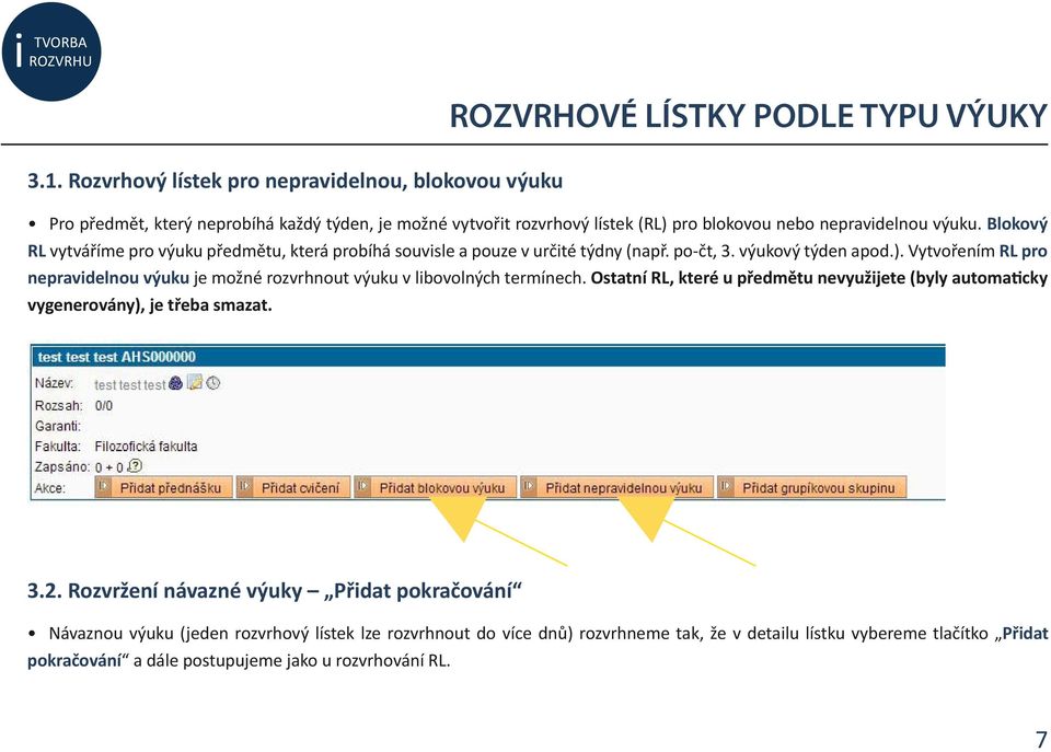 Blokový RL vytváříme pro výuku předmětu, která probíhá souvisle a pouze v určité týdny (např. po-čt, 3. výukový týden apod.).