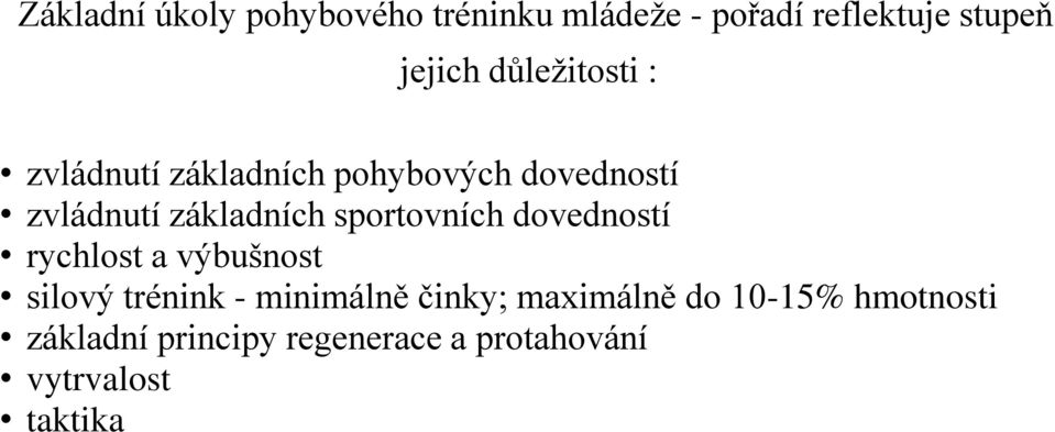 sportovních dovedností rychlost a výbušnost silový trénink - minimálně činky;