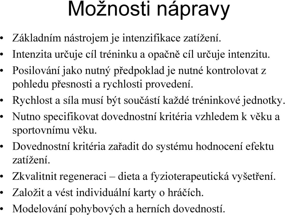 Rychlost a síla musí být součástí každé tréninkové jednotky. Nutno specifikovat dovednostní kritéria vzhledem k věku a sportovnímu věku.