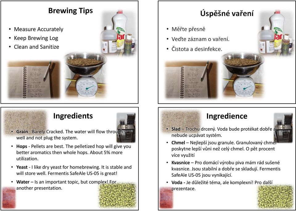 Yeast I like dry yeast for homebrewing. It is stable and will store well. Fermentis SafeAle US 05 is great! Water Is an important topic, but complex! For another presentation.