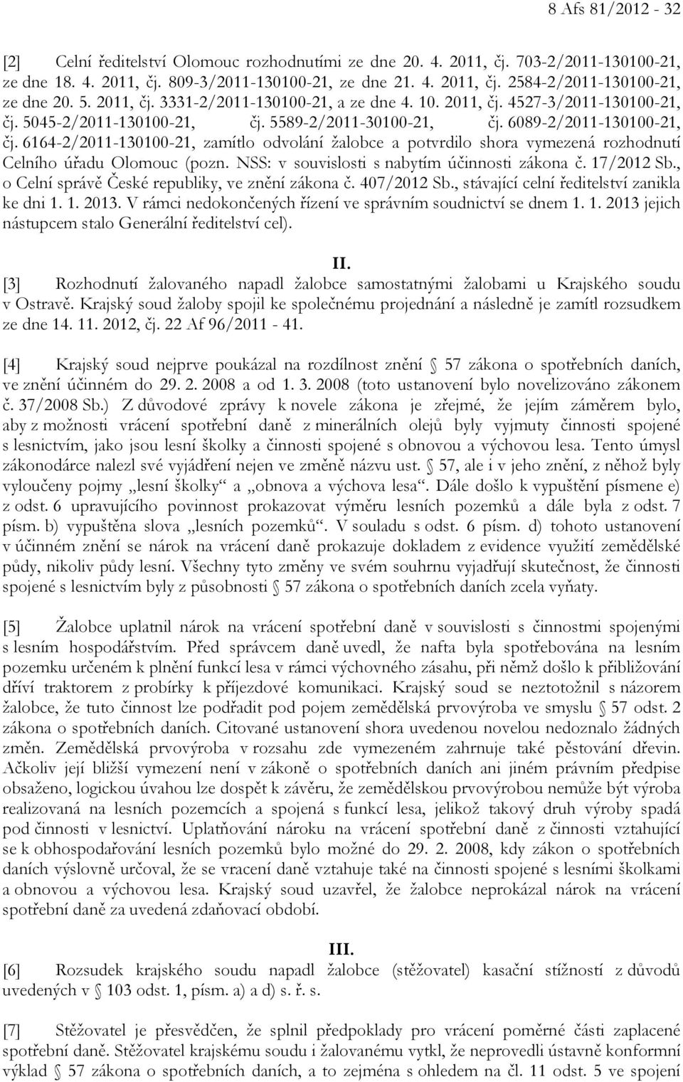 6164-2/2011-130100-21, zamítlo odvolání žalobce a potvrdilo shora vymezená rozhodnutí Celního úřadu Olomouc (pozn. NSS: v souvislosti s nabytím účinnosti zákona č. 17/2012 Sb.