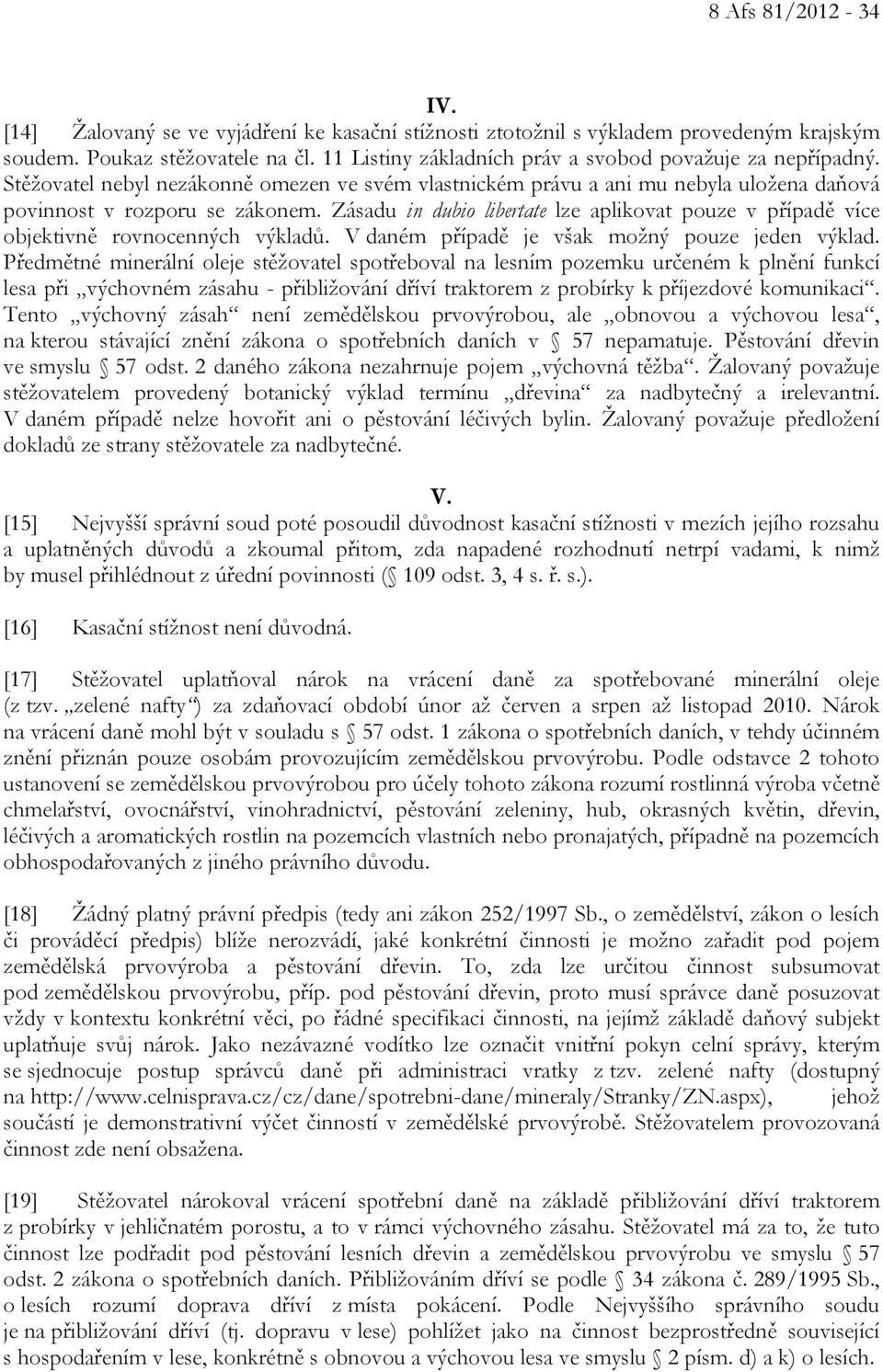 Zásadu in dubio libertate lze aplikovat pouze v případě více objektivně rovnocenných výkladů. V daném případě je však možný pouze jeden výklad.