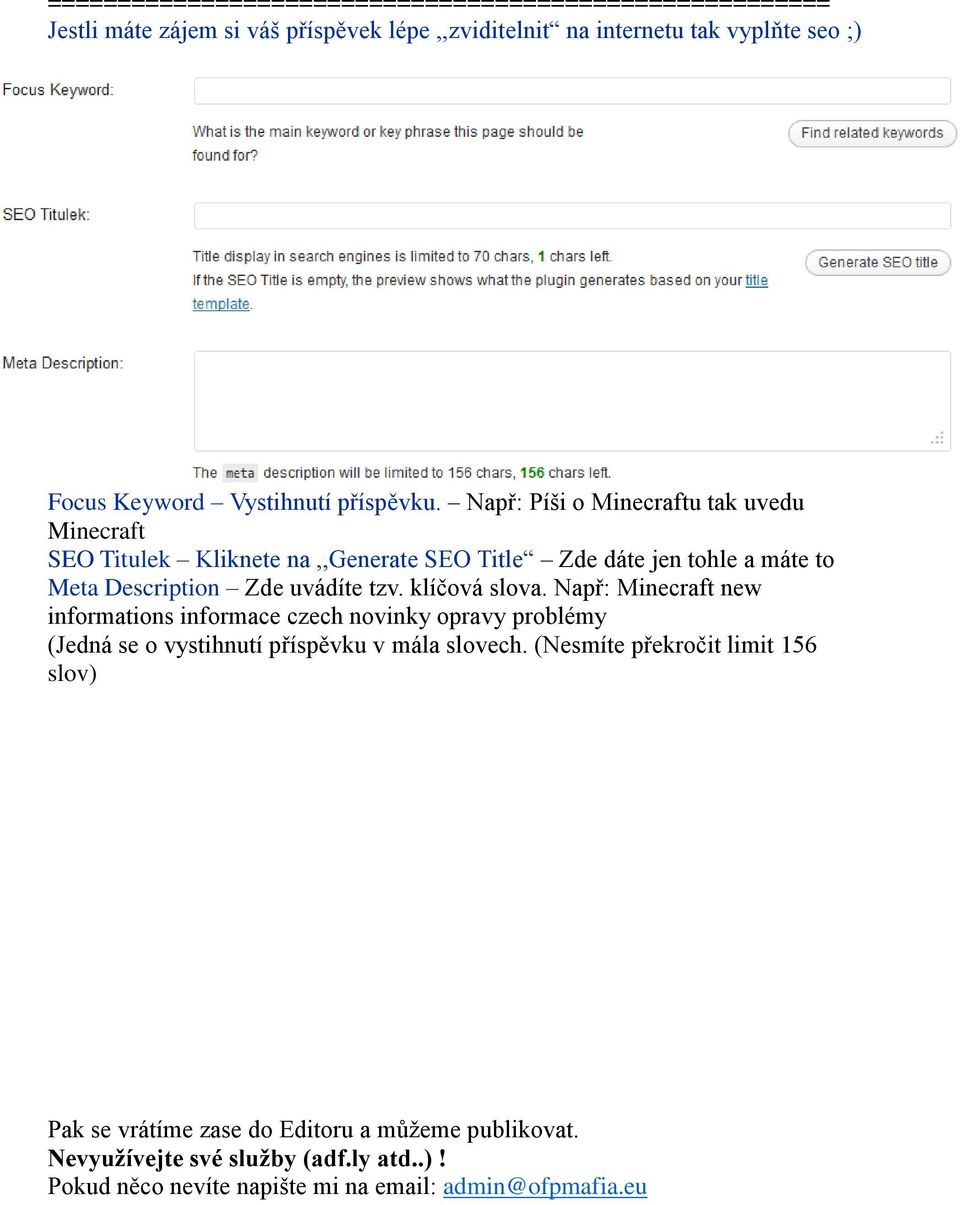 Např: Píši o Minecraftu tak uvedu Minecraft SEO Titulek Kliknete na,,generate SEO Title Zde dáte jen tohle a máte to Meta Description Zde uvádíte tzv.