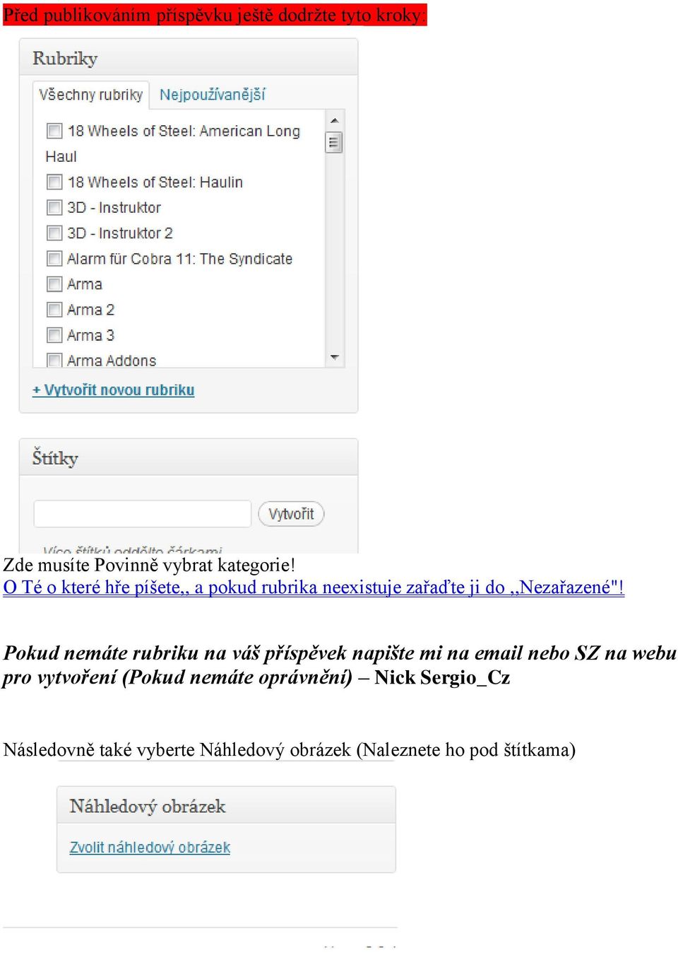 Pokud nemáte rubriku na váš příspěvek napište mi na email nebo SZ na webu pro vytvoření