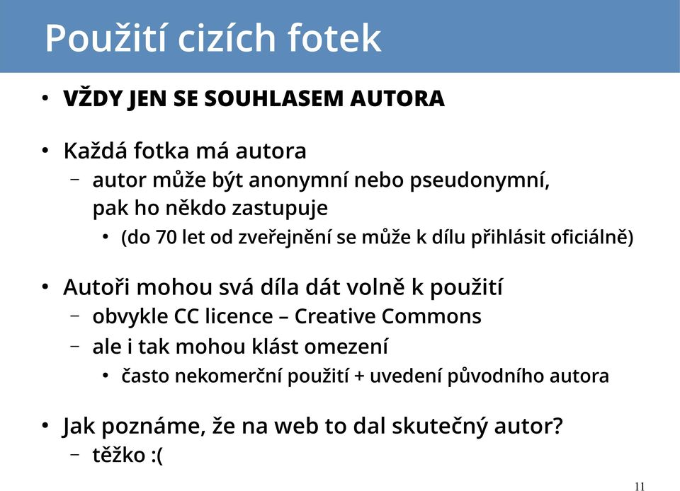 mohou svá díla dát volně k použití obvykle CC licence Creative Commons ale i tak mohou klást omezení