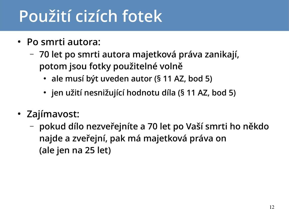 nesnižující hodnotu díla ( 11 AZ, bod 5) Zajímavost: pokud dílo nezveřejníte a 70 let