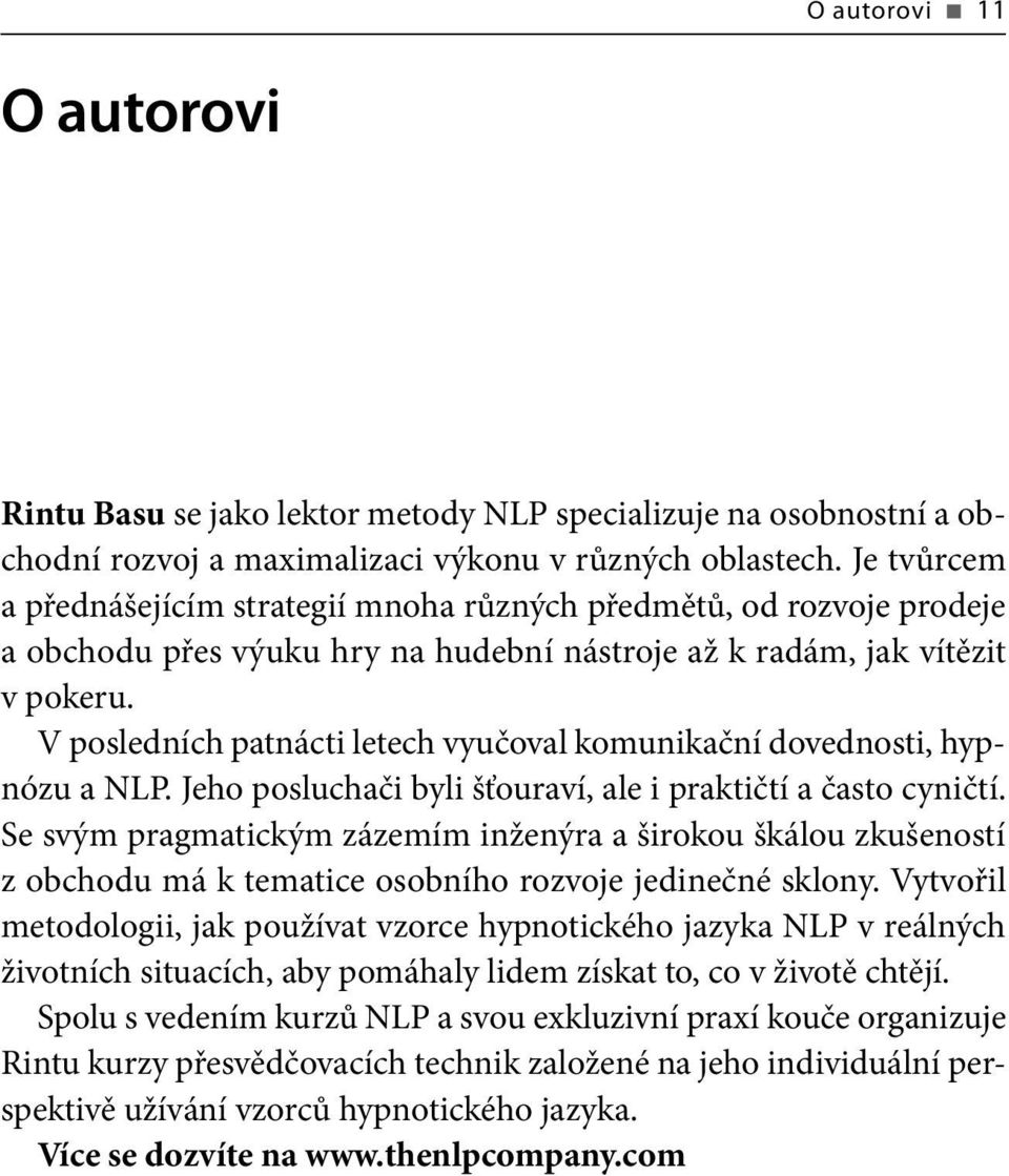 V posledních patnácti letech vyučoval komunikační dovednosti, hypnózu a NLP. Jeho posluchači byli šťouraví, ale i praktičtí a často cyničtí.