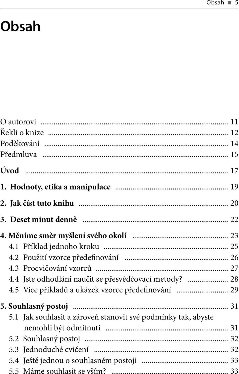 4 Jste odhodláni naučit se přesvědčovací metody?... 28 4.5 Více příkladů a ukázek vzorce předefinování... 29 5. Souhlasný postoj... 31 5.