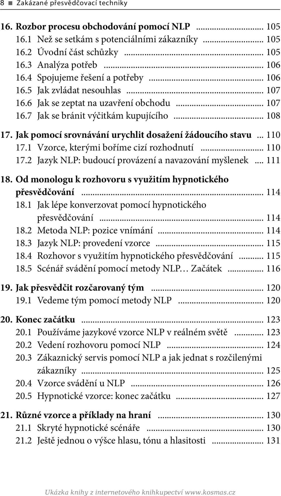 Jak pomocí srovnávání urychlit dosažení žádoucího stavu... 110 17.1 Vzorce, kterými boříme cizí rozhodnutí... 110 17.2 Jazyk NLP: budoucí provázení a navazování myšlenek... 111 18.