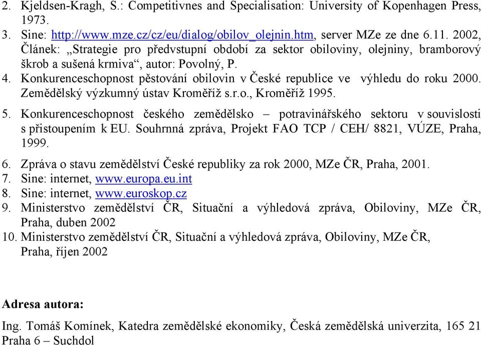 Konkurenceschopnost pěstování obilovin v České republice ve výhledu do roku 2000. Zemědělský výzkumný ústav Kroměříž s.r.o., Kroměříž 1995. 5.