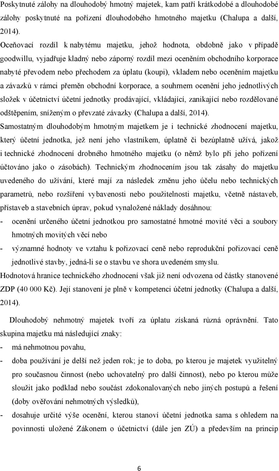 (koupi), vkladem nebo oceněním majetku a závazků v rámci přeměn obchodní korporace, a souhrnem ocenění jeho jednotlivých složek v účetnictví účetní jednotky prodávající, vkládající, zanikající nebo