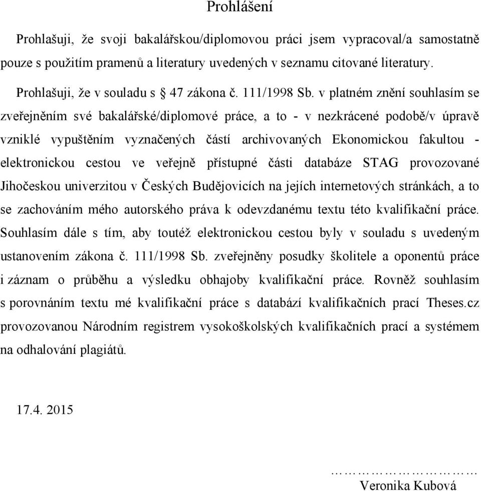 v platném znění souhlasím se zveřejněním své bakalářské/diplomové práce, a to - v nezkrácené podobě/v úpravě vzniklé vypuštěním vyznačených částí archivovaných Ekonomickou fakultou - elektronickou