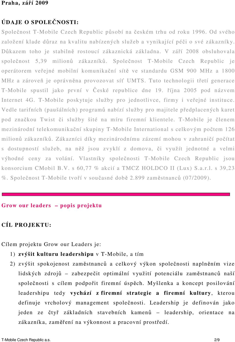 V září 2008 obsluhovala společnost 5,39 milionů zákazníků.