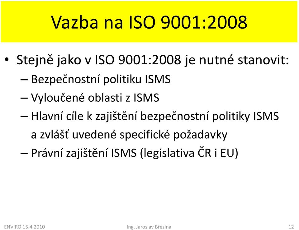 zajištění bezpečnostní politiky ISMS a zvlášť uvedené specifické