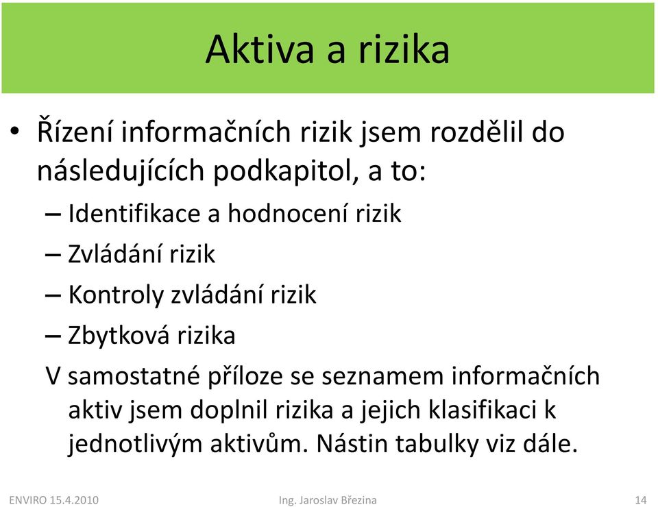 V samostatné příloze se seznamem informačních aktiv jsem doplnil rizika a jejich