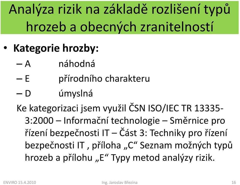 technologie Směrnice pro řízení bezpečnosti IT Část 3: Techniky pro řízení bezpečnosti IT, příloha C