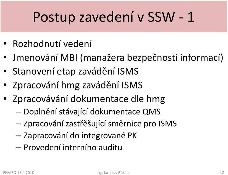 dokumentace dle hmg Doplnění stávající dokumentace QMS Zpracování zastřěšující směrnice