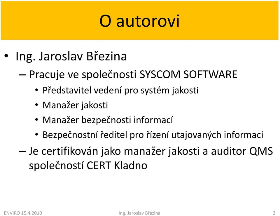 systém jakosti Manažer jakosti Manažer bezpečnosti informací Bezpečnostní ředitel