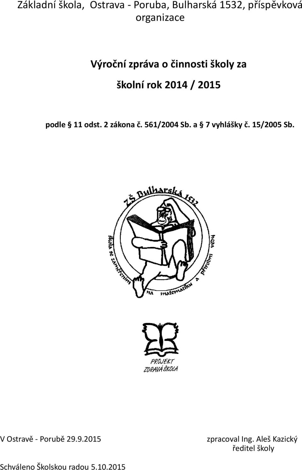 2 zákona č. 561/2004 Sb. a 7 vyhlášky č. 15/2005 Sb. V Ostravě - Porubě 29.