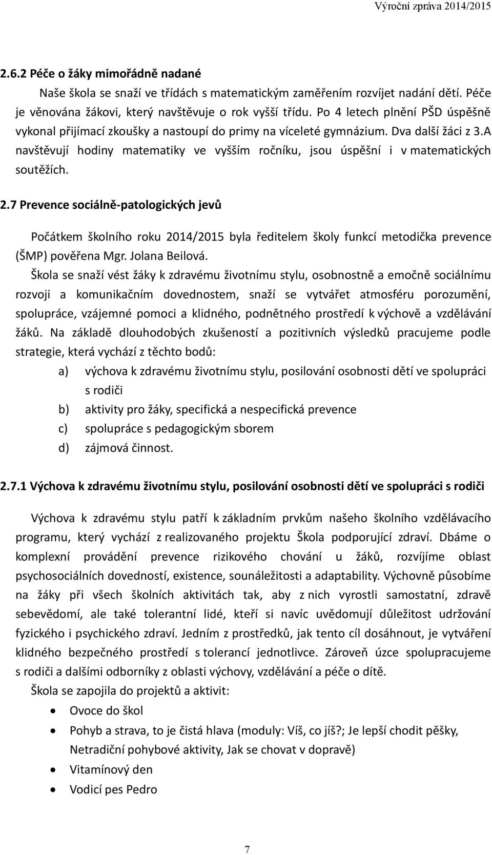 A navštěvují hodiny matematiky ve vyšším ročníku, jsou úspěšní i v matematických soutěžích. 2.