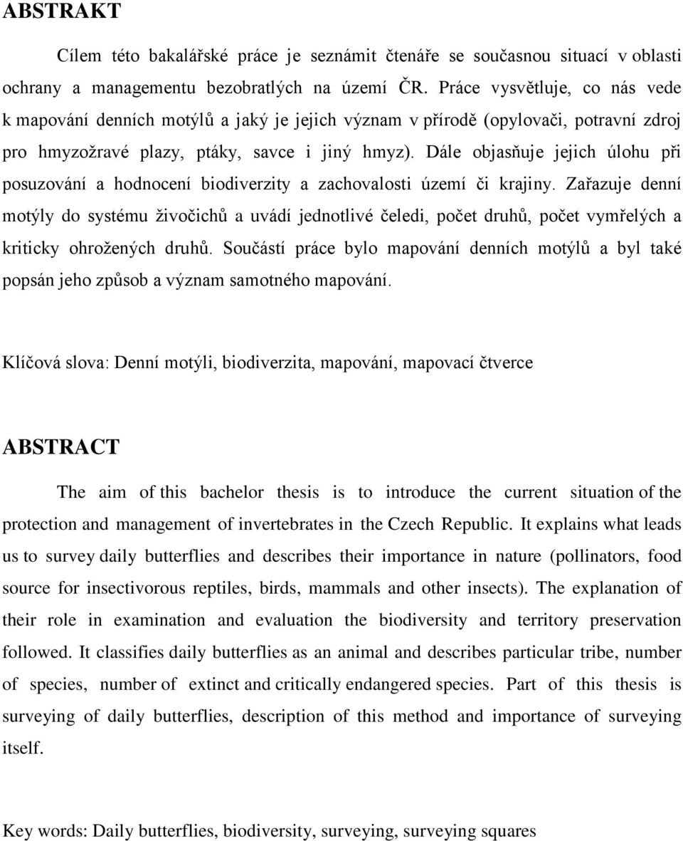 Dále objasňuje jejich úlohu při posuzování a hodnocení biodiverzity a zachovalosti území či krajiny.