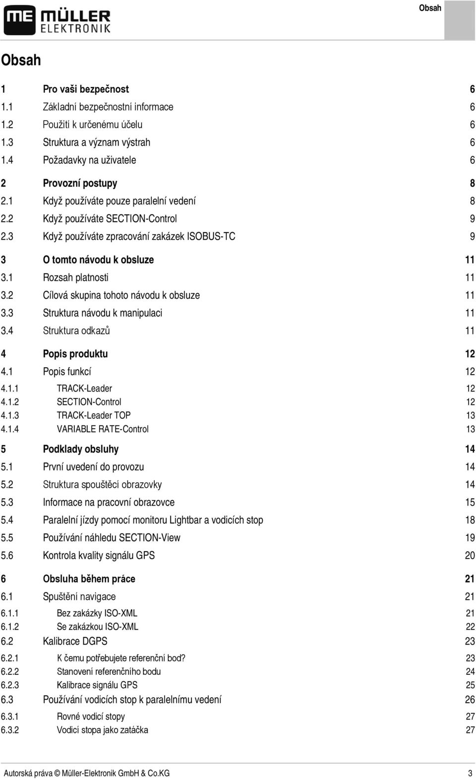 2 Cílová skupina tohoto návodu k obsluze 11 3.3 Struktura návodu k manipulaci 11 3.4 Struktura odkazů 11 4 Popis produktu 12 4.1 Popis funkcí 12 4.1.1 TRACK-Leader 12 4.1.2 SECTION-Control 12 4.1.3 TRACK-Leader TOP 13 4.