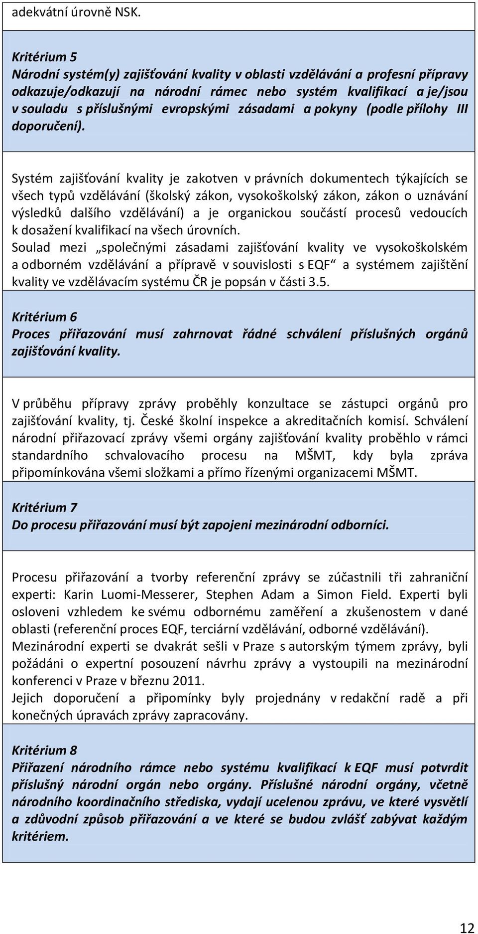 zásadami a pokyny (podle přílohy III doporučení).