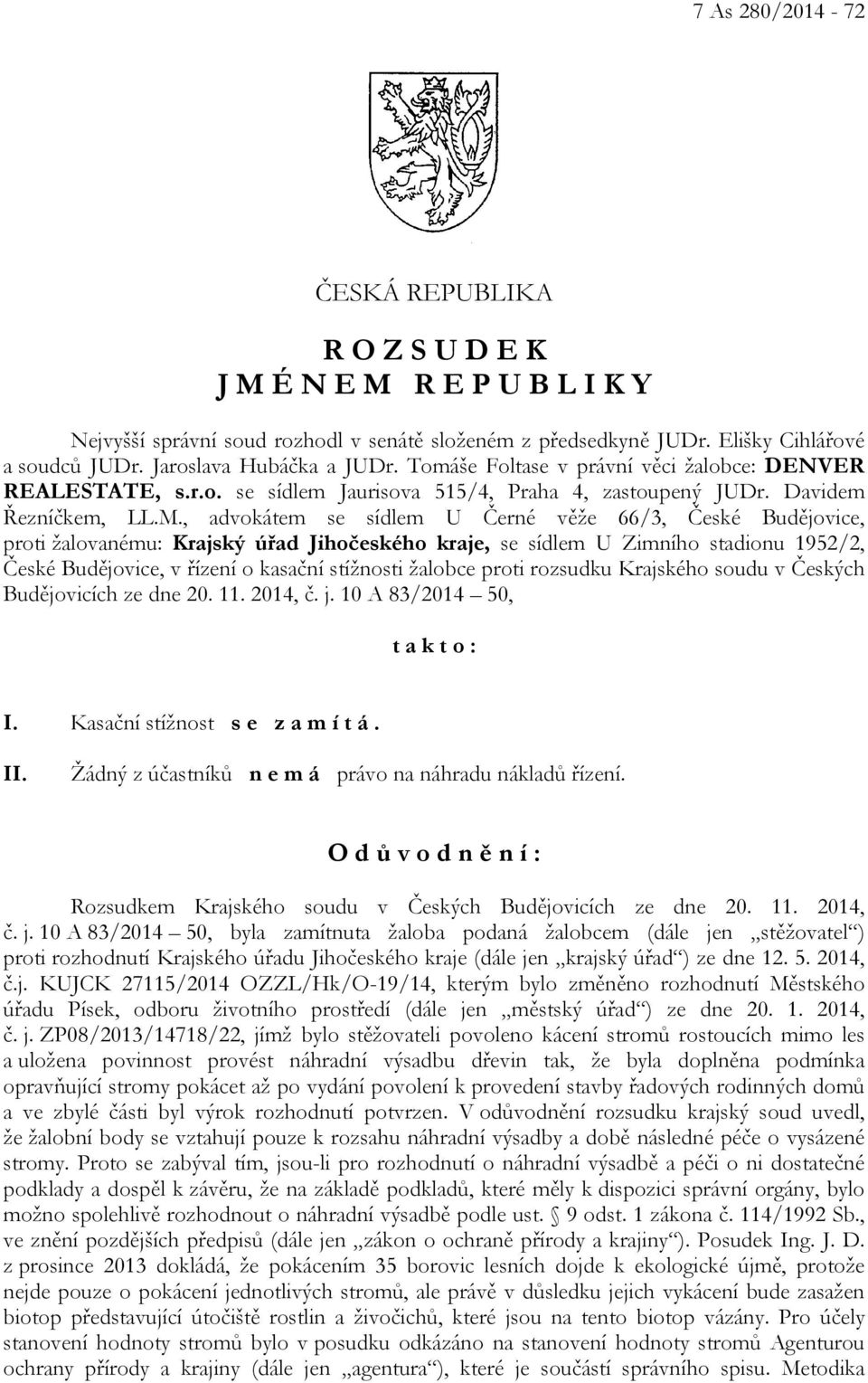 , advokátem se sídlem U Černé věže 66/3, České Budějovice, proti žalovanému: Krajský úřad Jihočeského kraje, se sídlem U Zimního stadionu 1952/2, České Budějovice, v řízení o kasační stížnosti