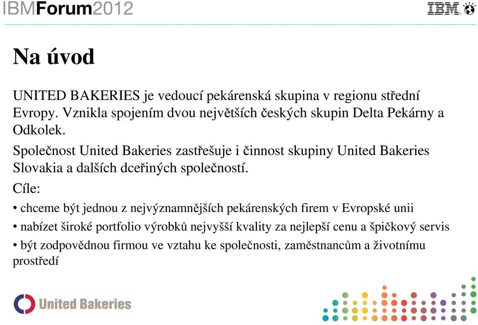 Společnost United Bakeries zastřešuje i činnost skupiny United Bakeries Slovakia a dalších dceřiných společností.