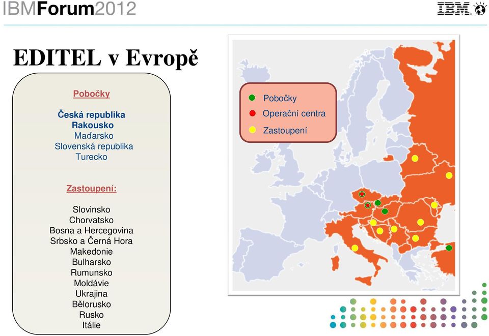 Zastoupení: Slovinsko Chorvatsko Bosna a Hercegovina Srbsko a