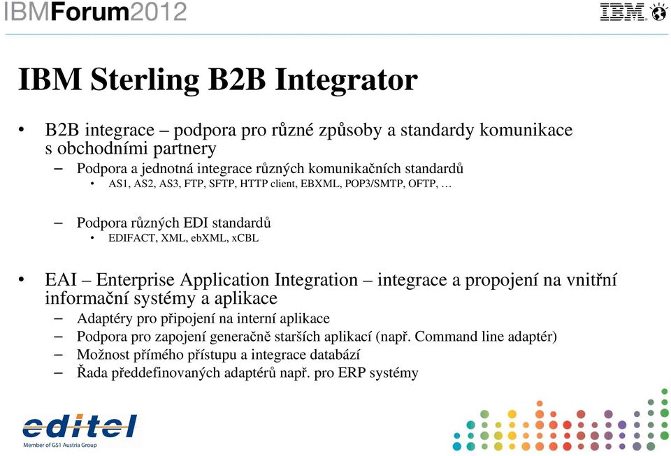 Enterprise Application Integration integrace a propojení na vnitřní informační systémy a aplikace Adaptéry pro připojení na interní aplikace Podpora pro