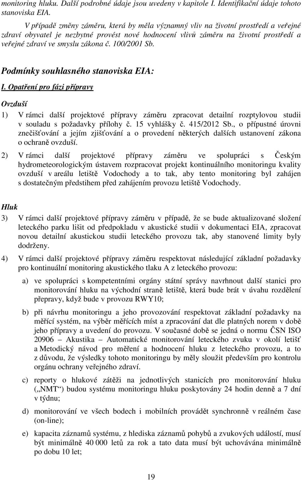 zákona č. 100/2001 Sb. Podmínky souhlasného stanoviska EIA: I.