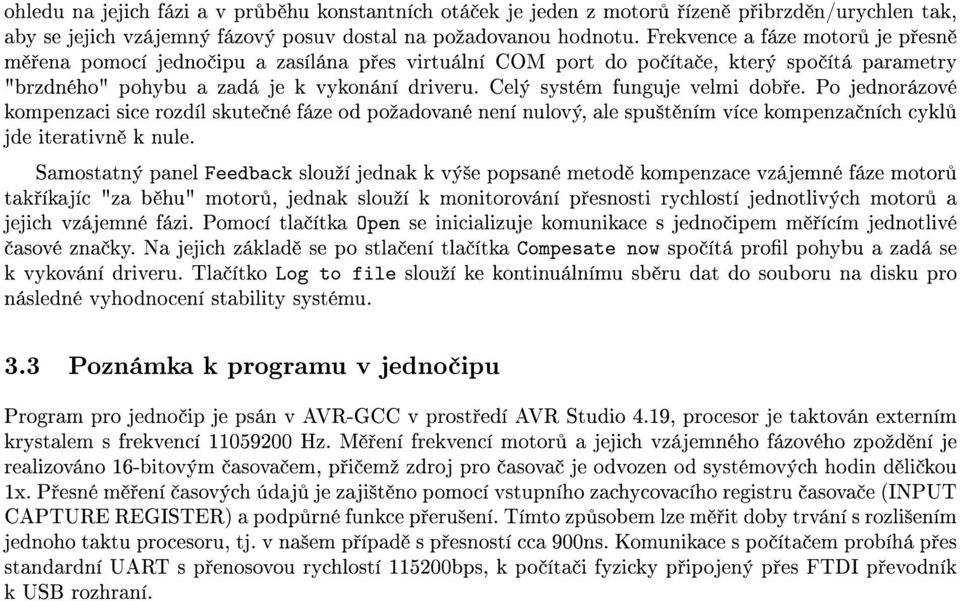 Celý systém funguje velmi dob e. Po jednorázové kompenzaci sice rozdíl skute né fáze od poºadované není nulový, ale spu²t ním více kompenza ních cykl jde iterativn k nule.