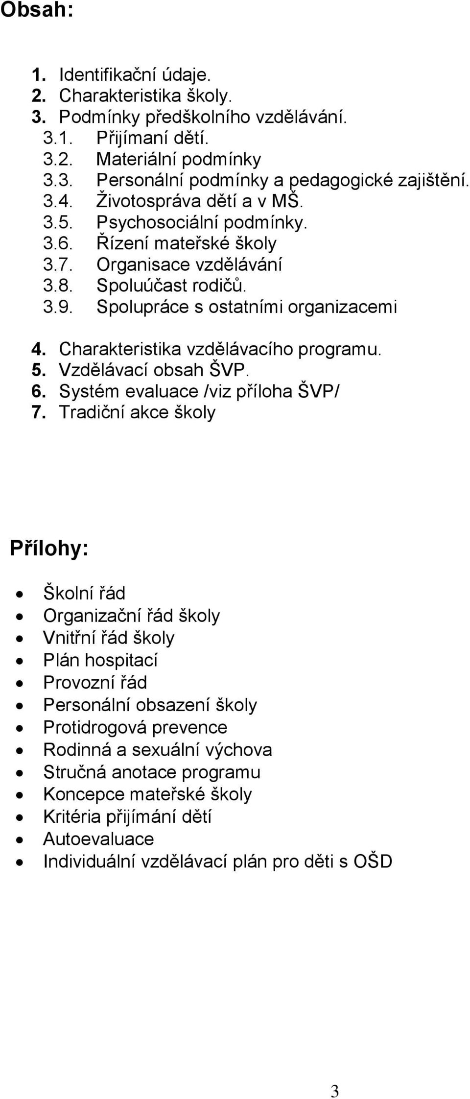 Charakteristika vzdělávacího programu. 5. Vzdělávací obsah ŠVP. 6. Systém evaluace /viz příloha ŠVP/ 7.