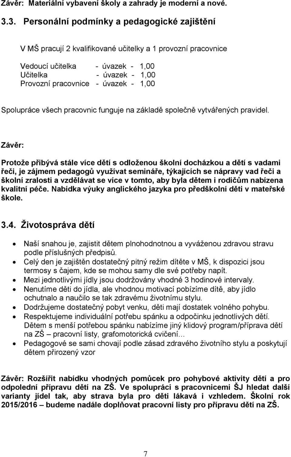 1,00 Spolupráce všech pracovnic funguje na základě společně vytvářených pravidel.